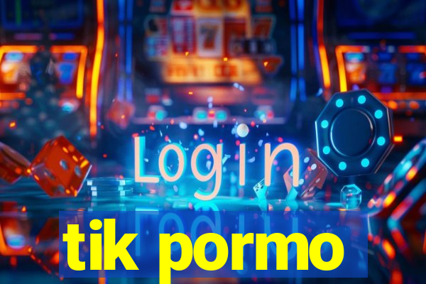 tik pormo